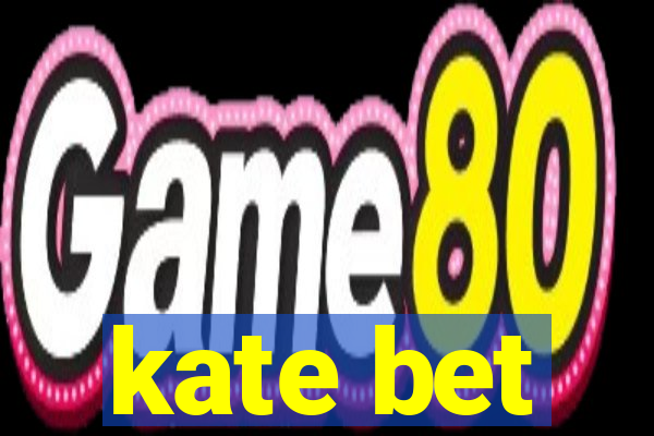 kate bet